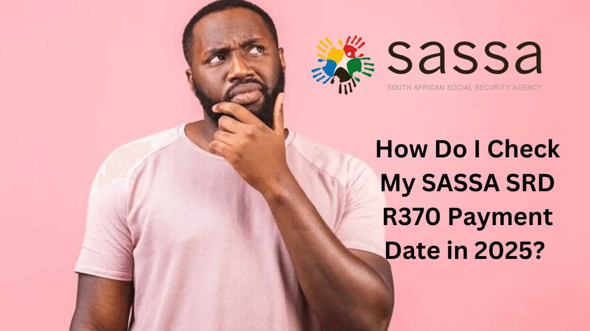 How Do I Check My SASSA SRD R370 Payment Date in 2025 (Status Check)?