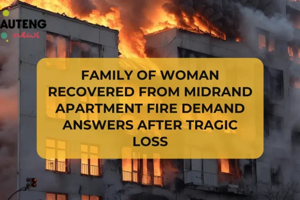 Family of Woman Recovered from Midrand Apartment Fire Demand Answers After Tragic Loss