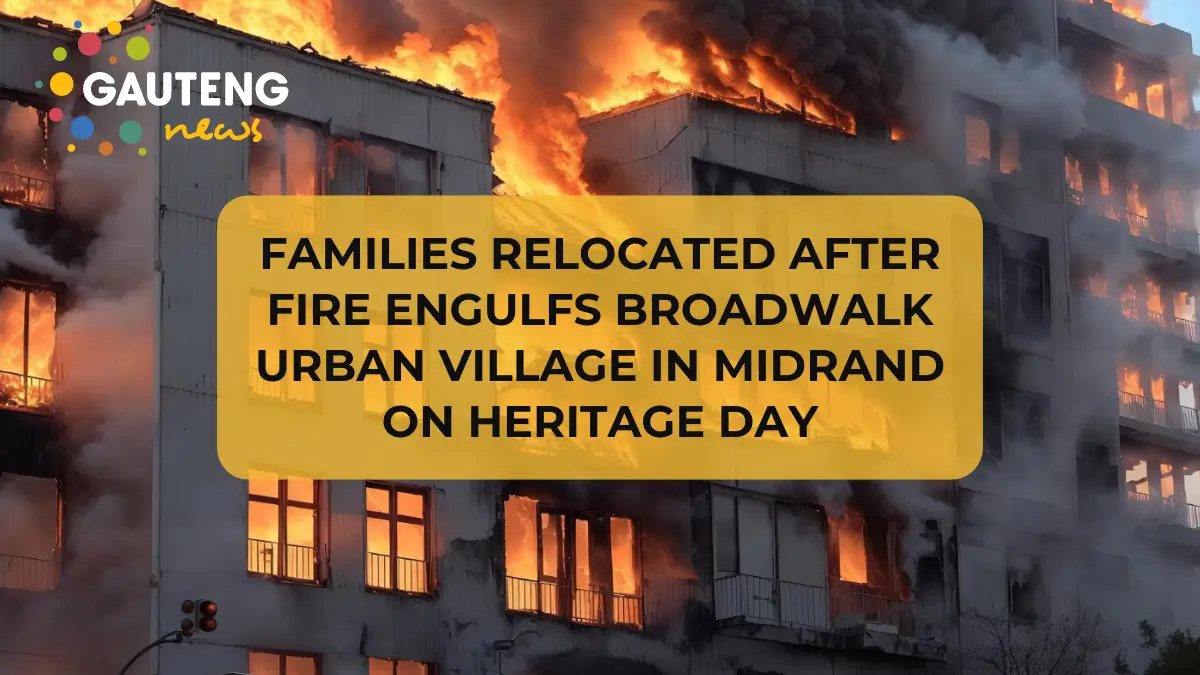 Families Relocated After Fire Engulfs Broadwalk Urban Village in Midrand on Heritage Day
