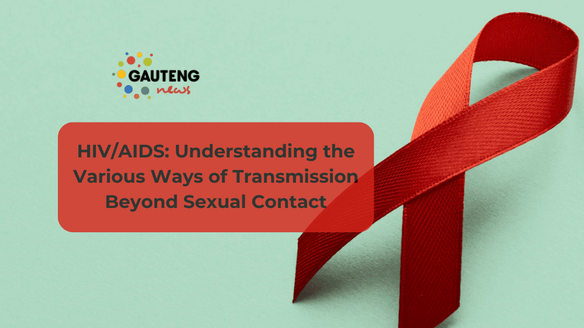 HIV/AIDS: Understanding the Various Ways of Transmission Beyond Sexual Contact