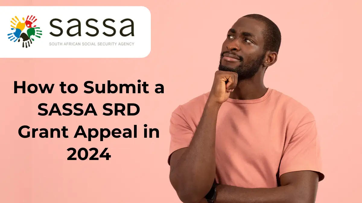 How to Submit a SASSA SRD Grant Appeal in 2024: A Step-by-Step Guide