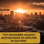 Top December Holiday Destinations to Explore in Gauteng for a Perfect Getaway