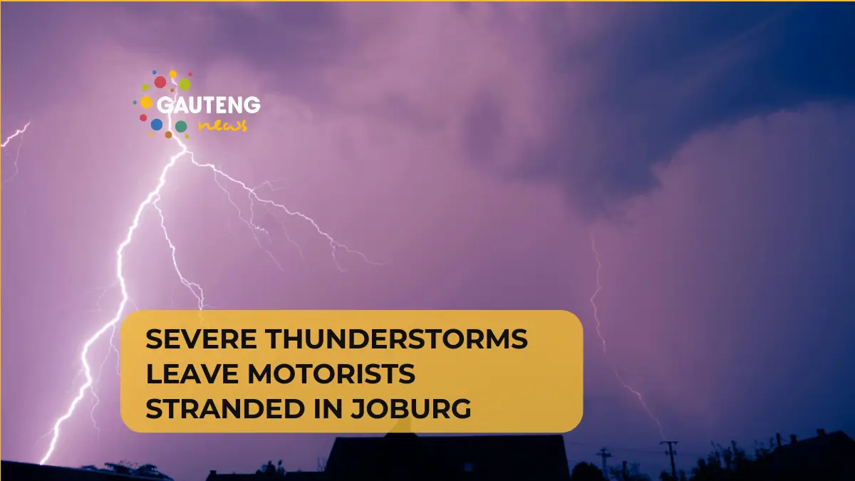 Severe Thunderstorms Leave Motorists Stranded in Joburg as SA Weather Service Warns of More Storms Across Five Provinces